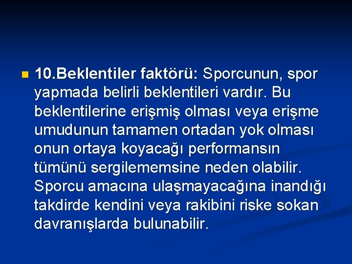 n 10. Beklentiler faktörü: Sporcunun, spor yapmada belirli beklentileri vardır. Bu beklentilerine erişmiş olması