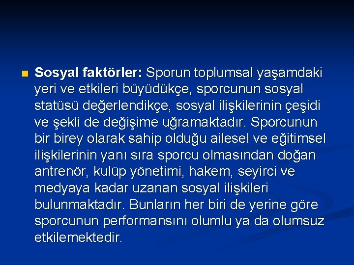 n Sosyal faktörler: Sporun toplumsal yaşamdaki yeri ve etkileri büyüdükçe, sporcunun sosyal statüsü değerlendikçe,