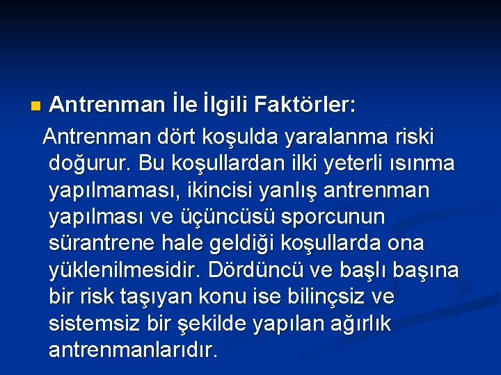 Antrenman İle İlgili Faktörler: Antrenman dört koşulda yaralanma riski doğurur. Bu koşullardan ilki yeterli