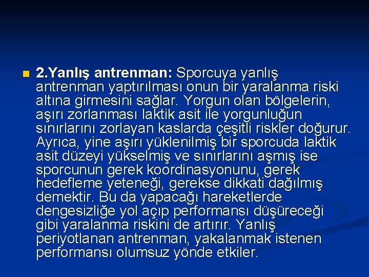 n 2. Yanlış antrenman: Sporcuya yanlış antrenman yaptırılması onun bir yaralanma riski altına girmesini