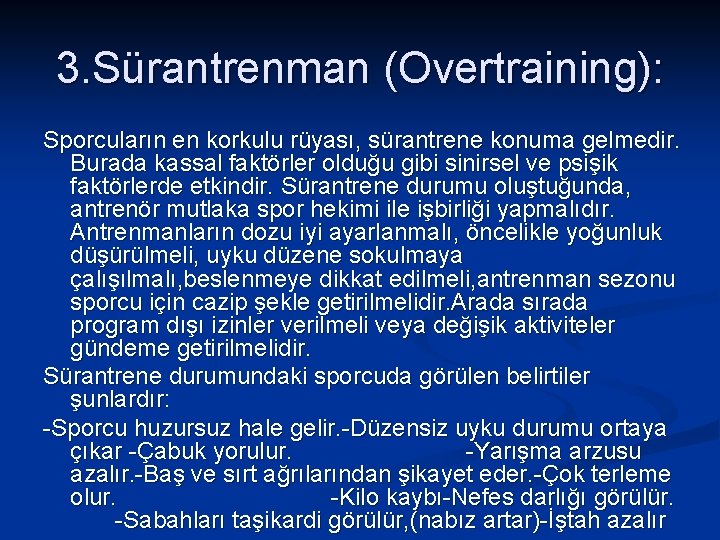 3. Sürantrenman (Overtraining): Sporcuların en korkulu rüyası, sürantrene konuma gelmedir. Burada kassal faktörler olduğu