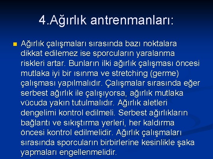 4. Ağırlık antrenmanları: n Ağırlık çalışmaları sırasında bazı noktalara dikkat edilemez ise sporcuların yaralanma