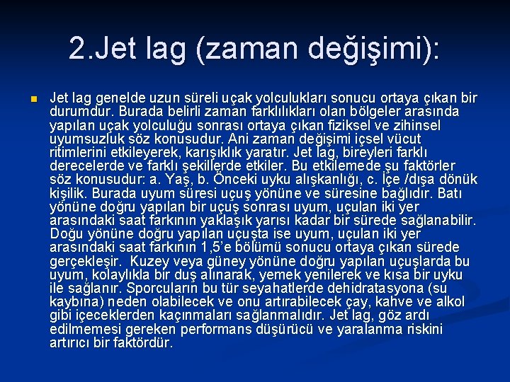 2. Jet lag (zaman değişimi): n Jet lag genelde uzun süreli uçak yolculukları sonucu