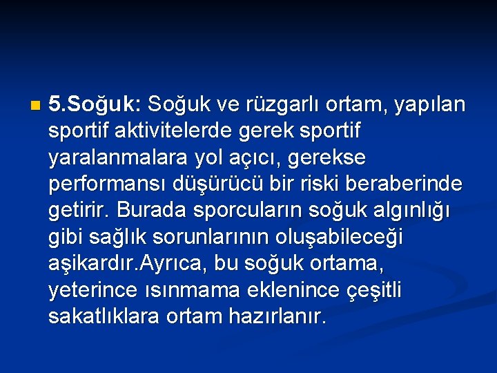 n 5. Soğuk: Soğuk ve rüzgarlı ortam, yapılan sportif aktivitelerde gerek sportif yaralanmalara yol