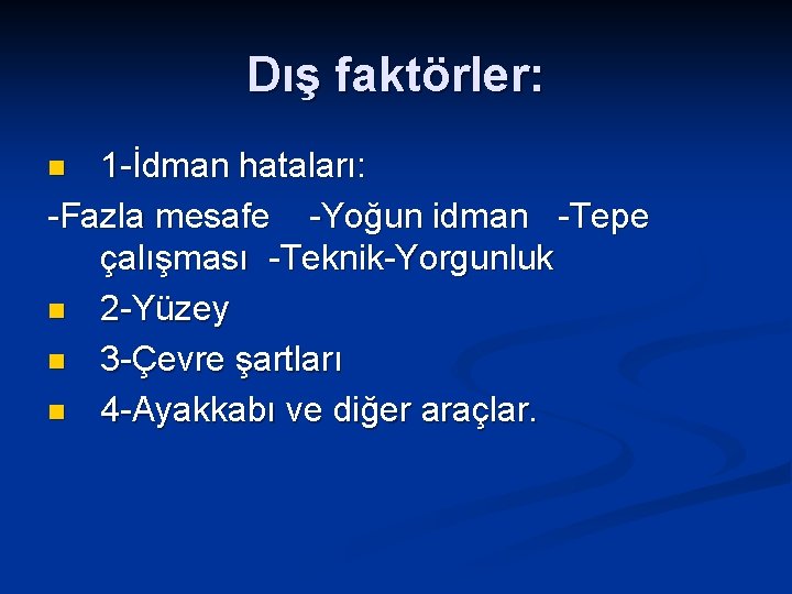 Dış faktörler: 1 -İdman hataları: -Fazla mesafe -Yoğun idman -Tepe çalışması -Teknik-Yorgunluk n 2