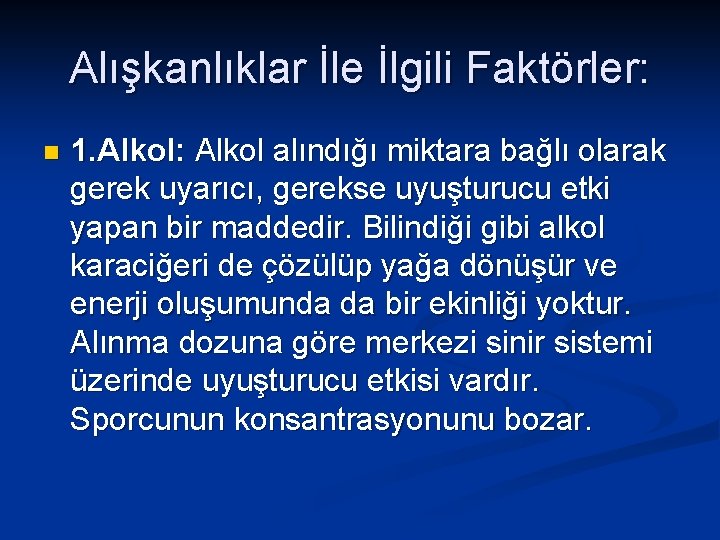 Alışkanlıklar İle İlgili Faktörler: n 1. Alkol: Alkol alındığı miktara bağlı olarak gerek uyarıcı,