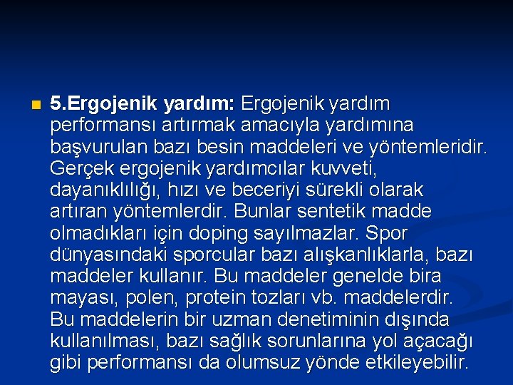 n 5. Ergojenik yardım: Ergojenik yardım performansı artırmak amacıyla yardımına başvurulan bazı besin maddeleri