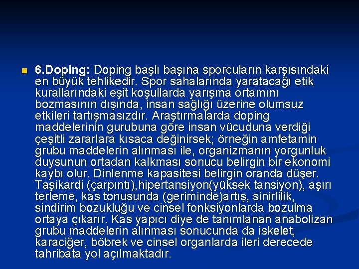 n 6. Doping: Doping başlı başına sporcuların karşısındaki en büyük tehlikedir. Spor sahalarında yaratacağı