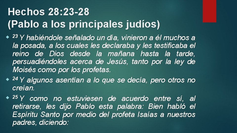 Hechos 28: 23 -28 (Pablo a los principales judíos) 23 Y habiéndole señalado un