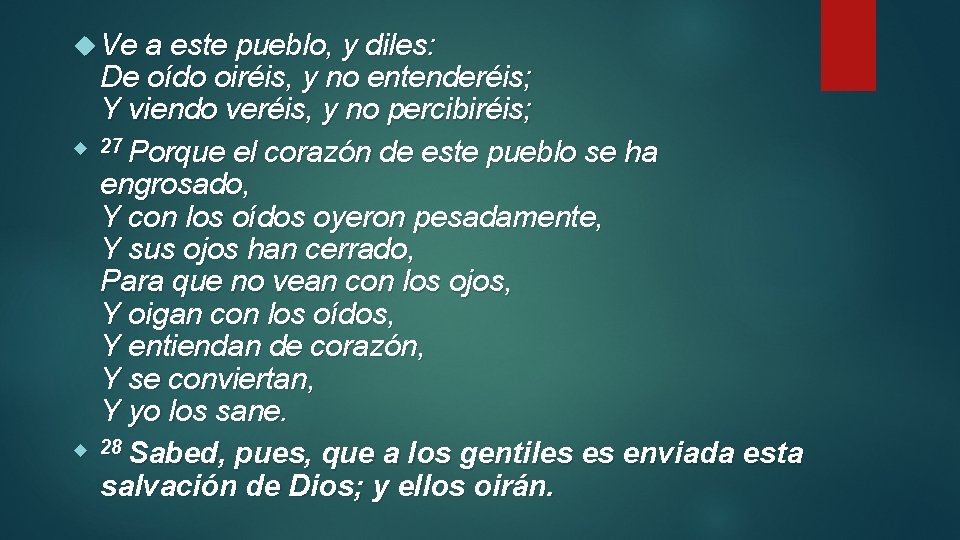  Ve a este pueblo, y diles: De oído oiréis, y no entenderéis; Y