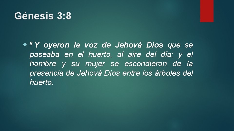 Génesis 3: 8 8 Y oyeron la voz de Jehová Dios que se paseaba