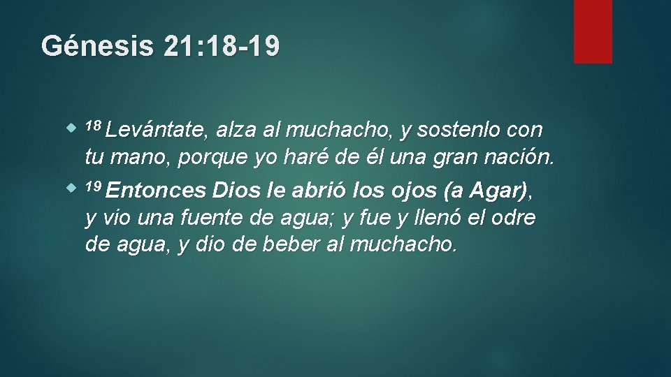 Génesis 21: 18 -19 18 Levántate, alza al muchacho, y sostenlo con tu mano,