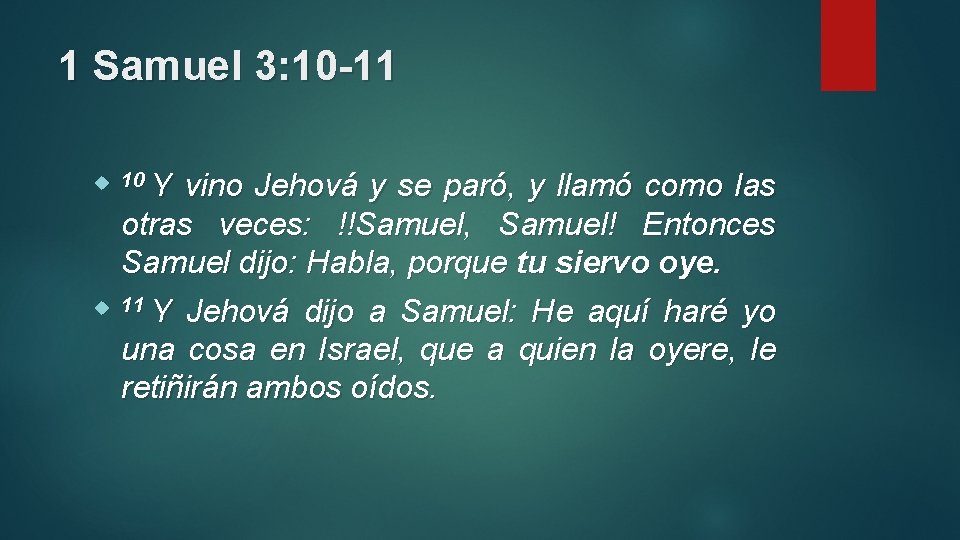 1 Samuel 3: 10 -11 10 Y vino Jehová y se paró, y llamó