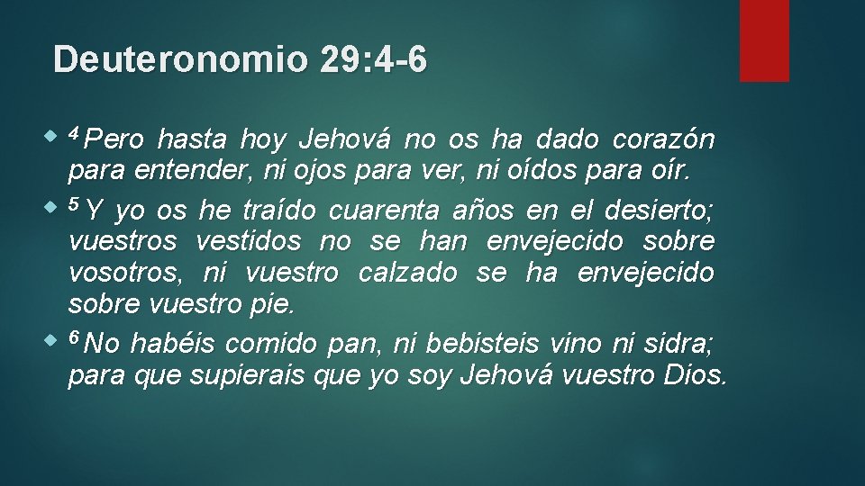 Deuteronomio 29: 4 -6 4 Pero hasta hoy Jehová no os ha dado corazón