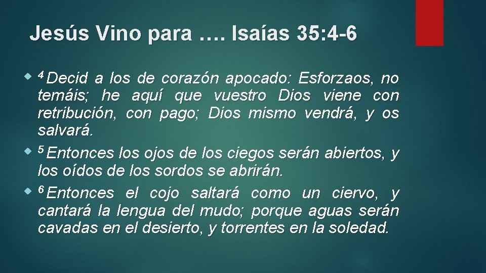 Jesús Vino para …. Isaías 35: 4 -6 4 Decid a los de corazón