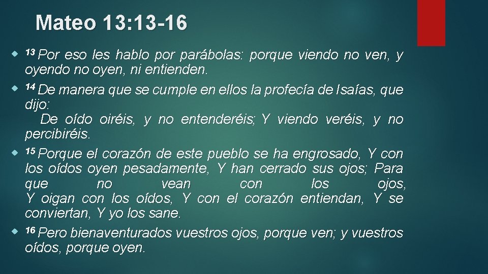 Mateo 13: 13 -16 13 Por eso les hablo por parábolas: porque viendo no