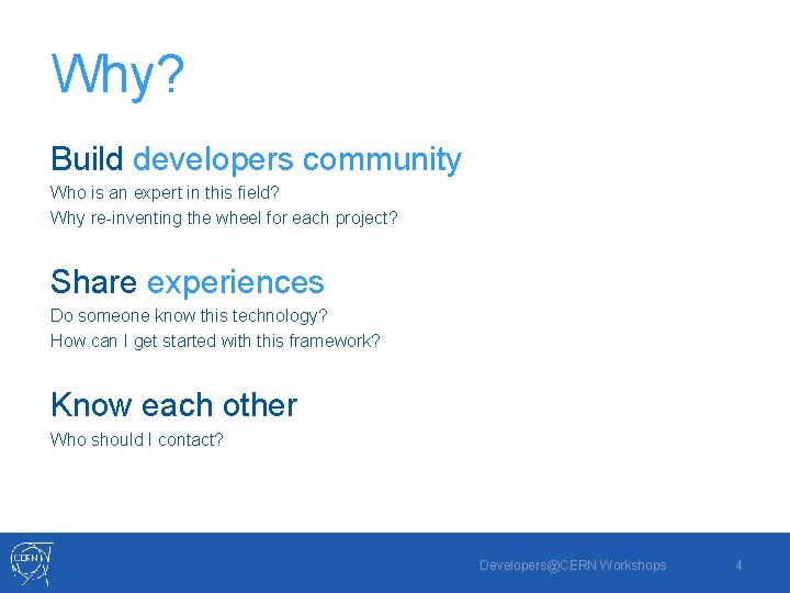 Why? Build developers community Who is an expert in this field? Why re-inventing the