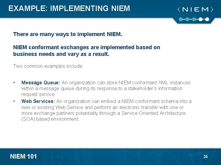 EXAMPLE: IMPLEMENTING NIEM There are many ways to implement NIEM conformant exchanges are implemented