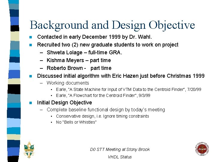 Background and Design Objective n n n Contacted in early December 1999 by Dr.