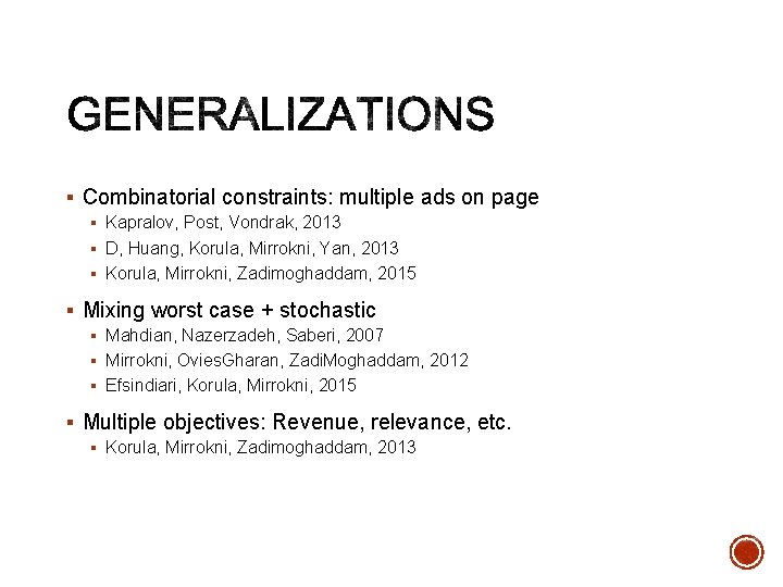 § Combinatorial constraints: multiple ads on page § Kapralov, Post, Vondrak, 2013 § D,
