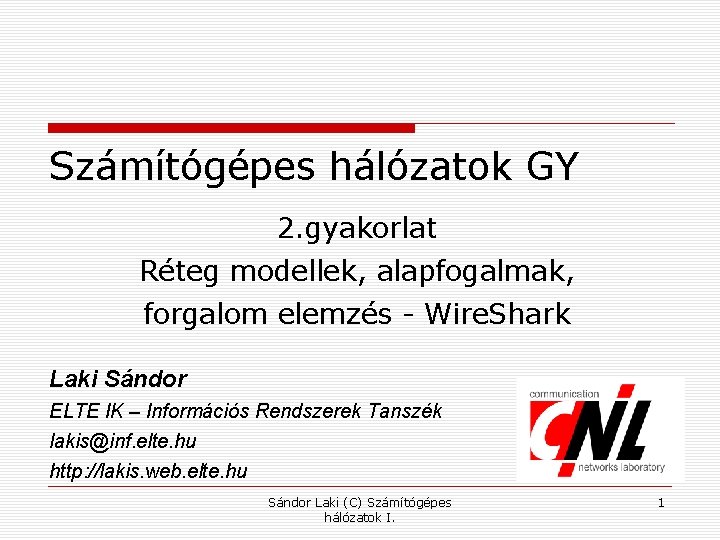 Számítógépes hálózatok GY 2. gyakorlat Réteg modellek, alapfogalmak, forgalom elemzés - Wire. Shark Laki