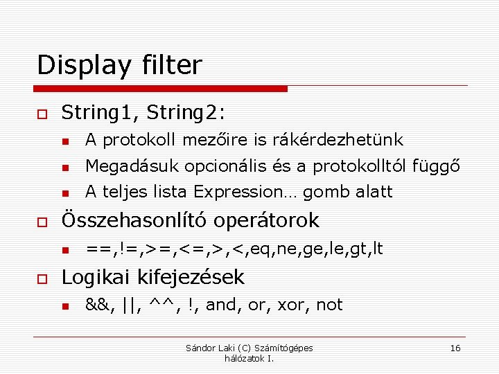 Display filter String 1, String 2: A protokoll mezőire is rákérdezhetünk Megadásuk opcionális és