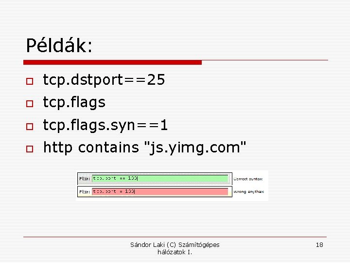 Példák: tcp. dstport==25 tcp. flags. syn==1 http contains "js. yimg. com" Sándor Laki (C)