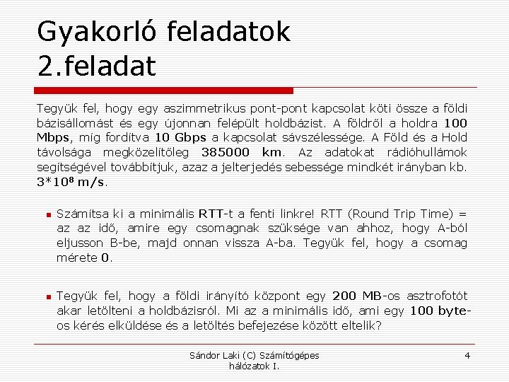 Gyakorló feladatok 2. feladat Tegyük fel, hogy egy aszimmetrikus pont-pont kapcsolat köti össze a
