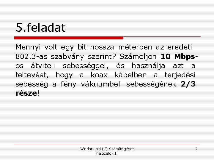 5. feladat Mennyi volt egy bit hossza méterben az eredeti 802. 3 -as szabvány