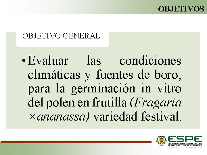 OBJETIVOS OBJETIVO GENERAL • Evaluar las condiciones climáticas y fuentes de boro, para la