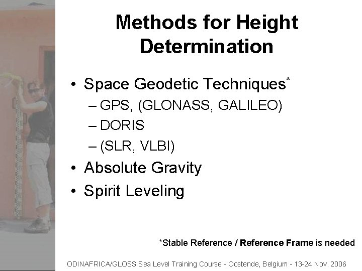 Methods for Height Determination • Space Geodetic Techniques* – GPS, (GLONASS, GALILEO) – DORIS