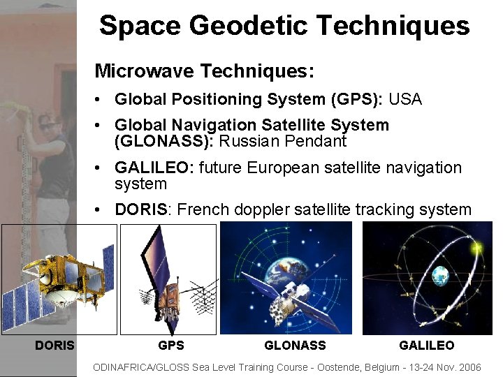 Space Geodetic Techniques Microwave Techniques: • Global Positioning System (GPS): USA • Global Navigation