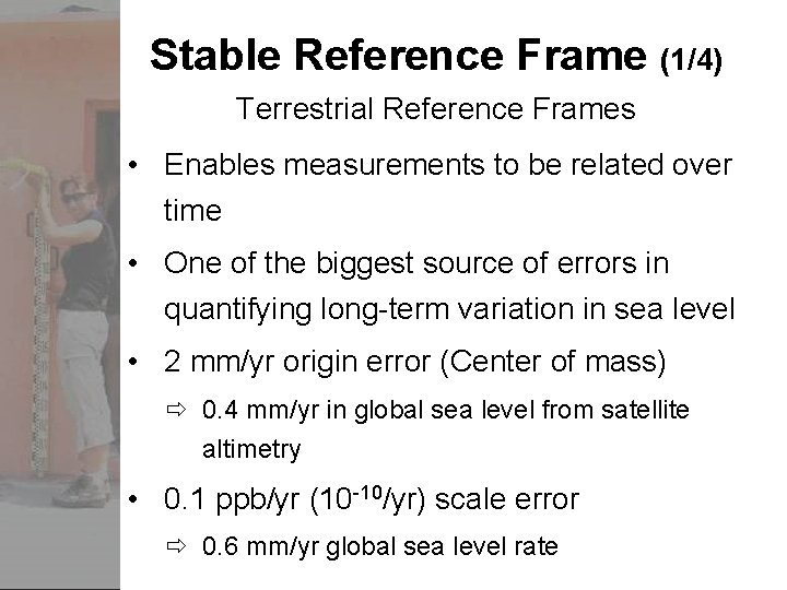 Stable Reference Frame (1/4) Terrestrial Reference Frames • Enables measurements to be related over