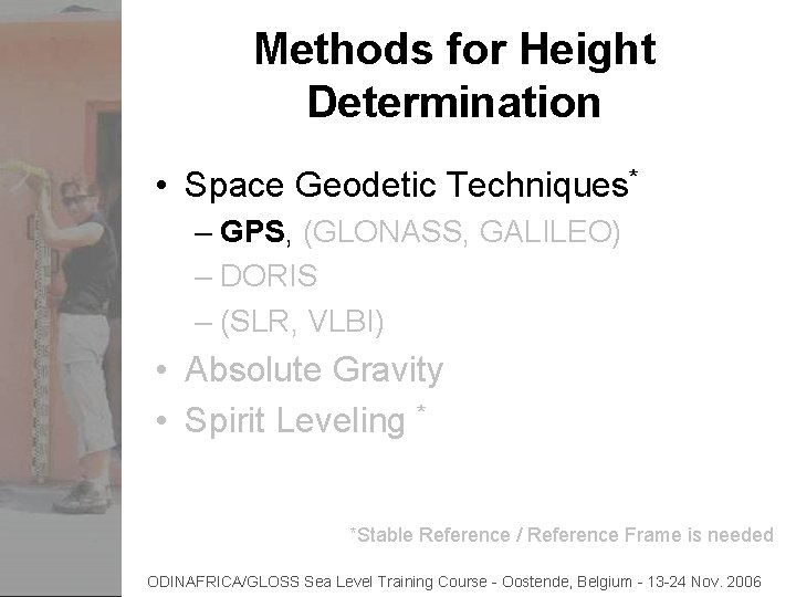 Methods for Height Determination • Space Geodetic Techniques* – GPS, (GLONASS, GALILEO) – DORIS