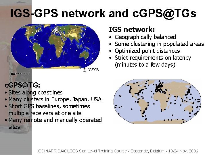 IGS-GPS network and c. GPS@TGs IGS network: • • © IGSCB Geographically balanced Some