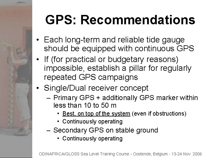 GPS: Recommendations • Each long-term and reliable tide gauge should be equipped with continuous