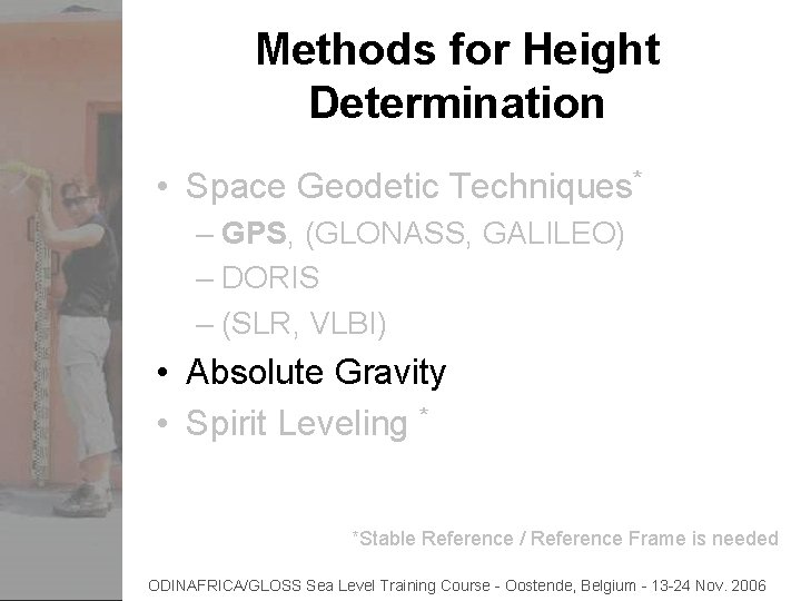 Methods for Height Determination • Space Geodetic Techniques* – GPS, (GLONASS, GALILEO) – DORIS