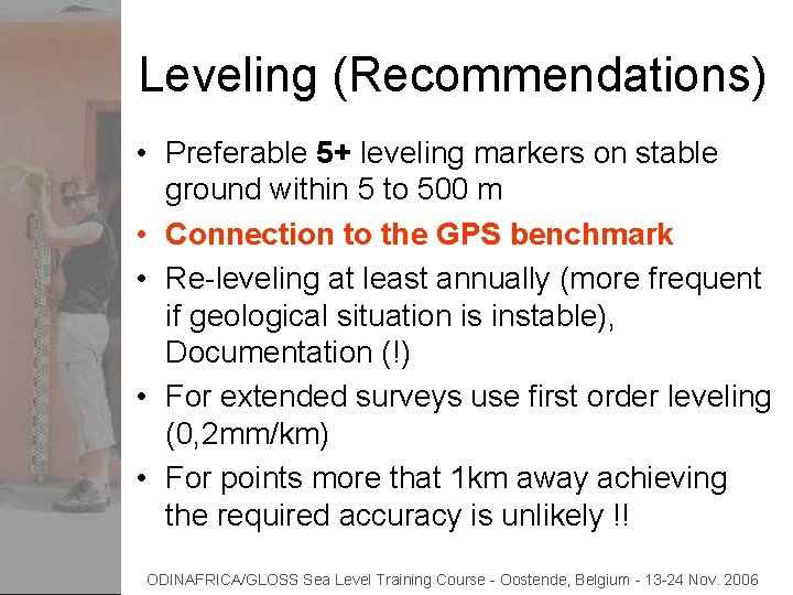 Leveling (Recommendations) • Preferable 5+ leveling markers on stable ground within 5 to 500