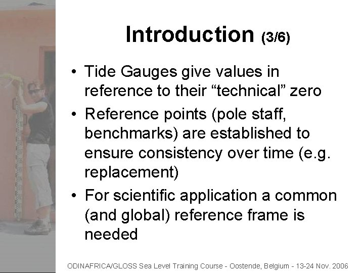 Introduction (3/6) • Tide Gauges give values in reference to their “technical” zero •