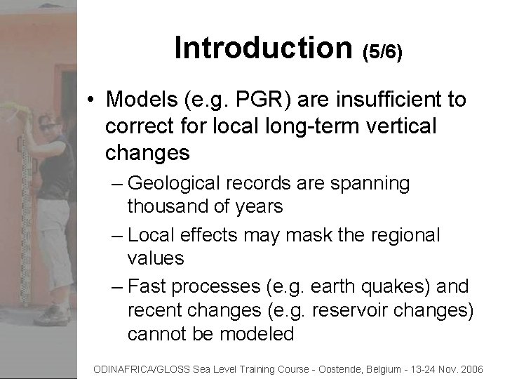 Introduction (5/6) • Models (e. g. PGR) are insufficient to correct for local long-term