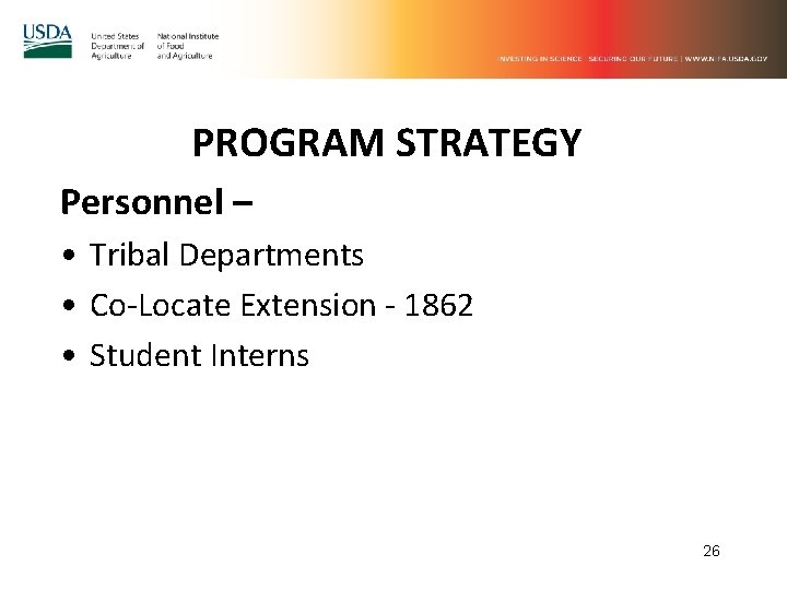 PROGRAM STRATEGY Personnel – • Tribal Departments • Co-Locate Extension - 1862 • Student