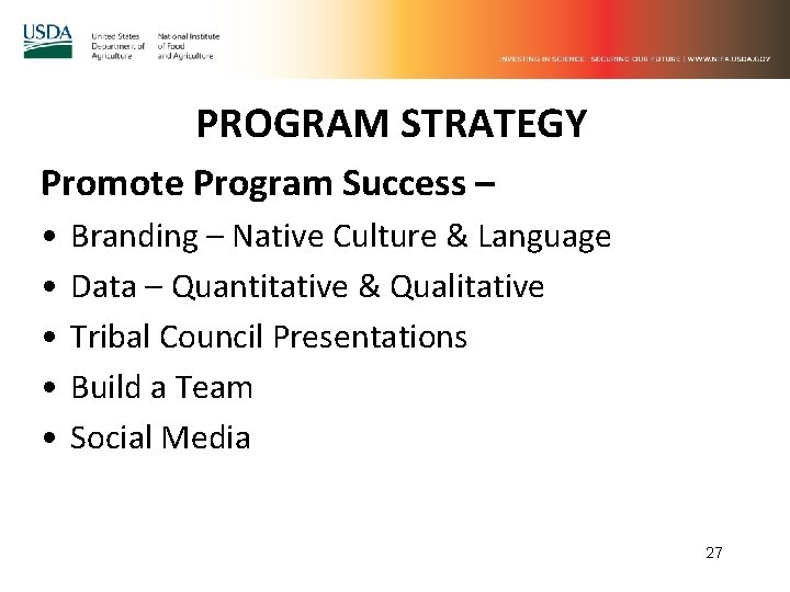 PROGRAM STRATEGY Promote Program Success – • • • Branding – Native Culture &