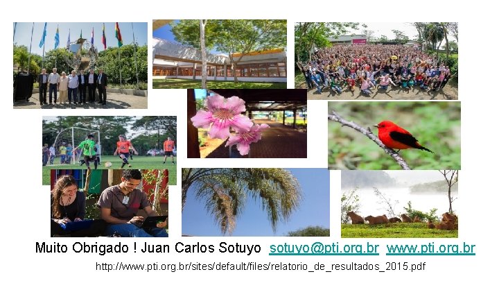 Muito Obrigado ! Juan Carlos Sotuyo sotuyo@pti. org. br www. pti. org. br http: