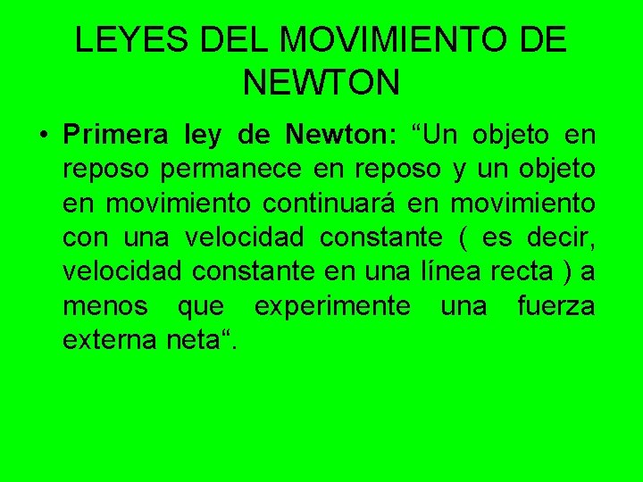 LEYES DEL MOVIMIENTO DE NEWTON • Primera ley de Newton: “Un objeto en reposo