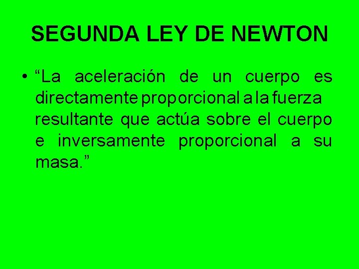 SEGUNDA LEY DE NEWTON • “La aceleración de un cuerpo es directamente proporcional a