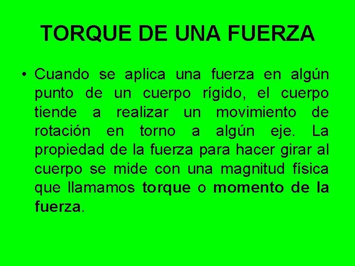 TORQUE DE UNA FUERZA • Cuando se aplica una fuerza en algún punto de