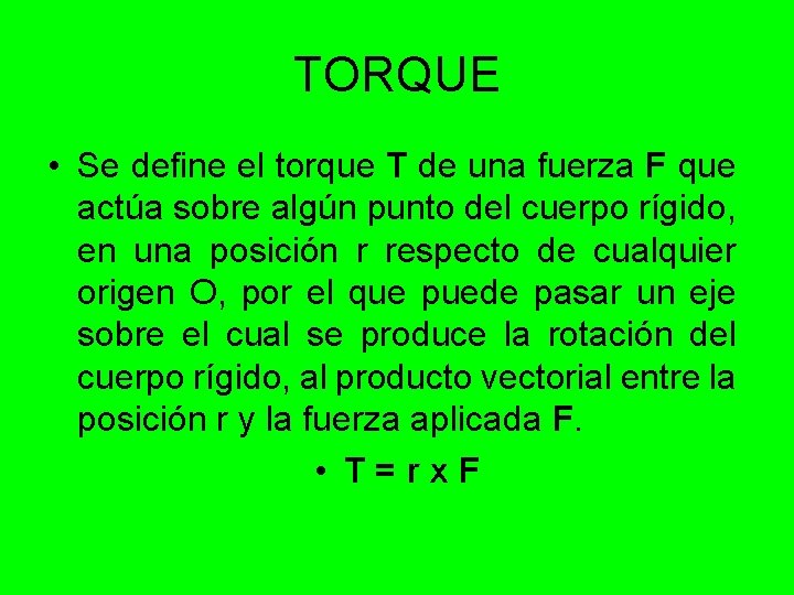 TORQUE • Se define el torque T de una fuerza F que actúa sobre