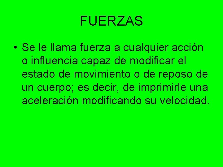 FUERZAS • Se le llama fuerza a cualquier acción o influencia capaz de modificar