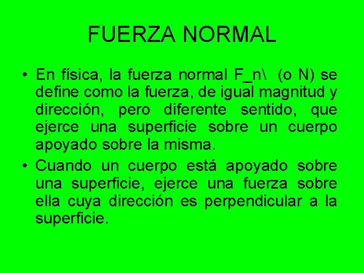 FUERZA NORMAL • En física, la fuerza normal F_n (o N) se define como