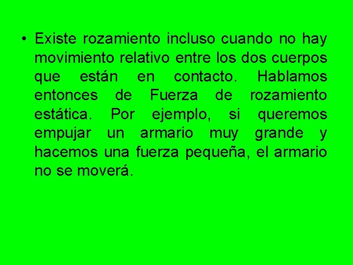  • Existe rozamiento incluso cuando no hay movimiento relativo entre los dos cuerpos
